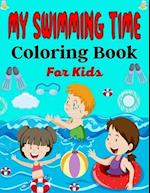 MY SWIMMING TIME Coloring Book For Kids: A Fun And Cute Collection of Swimming Coloring Pages For Kids (Awesome Gifts For Children's ) 