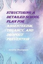 Structuring a Detailed School Plan for Absenteeism, Truancy, and Dropout Prevention 