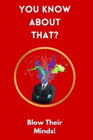 You Know About That?: Trivia Book to Help You Impress Friends and Family at the Next Party!