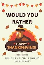 Would You Rather Thanksgiving: Book For Kids: Fun, Silly & Challenging Questions 