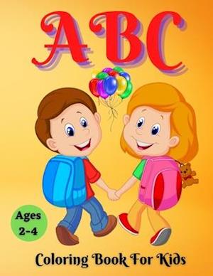 ABC Coloring Book For Kids Ages 2-4: Keep Your Kids Engaged While Cultivating Their Creativity