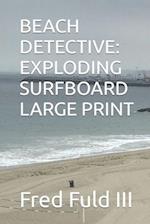 BEACH DETECTIVE: EXPLODING SURFBOARD LARGE PRINT 