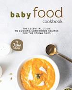 Baby Food Cookbook: The Essential Guide to Cooking Sumptuous Recipes for The Young Ones 