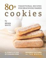 80+ Traditional Recipes for Deliciously Baked Cookies: A Compilation of Cookies from Different Cultures in The World 