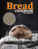 Bread Cookbook For Beginner: A Step-By-Step Guide to Achieving Bakery-Quality Results At Home 