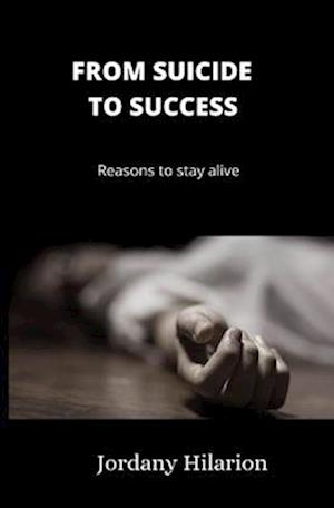 From suicide to success: Reasons to stay alive