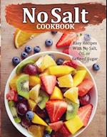 No Salt Cookbook: Easy Recipes With No Salt, Oil, or Refined Sugar 