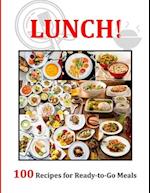 LUNCH!: 100 Recipes for Ready-to-Go Meals 