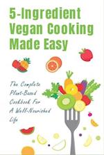5-Ingredient Vegan Cooking Made Easy