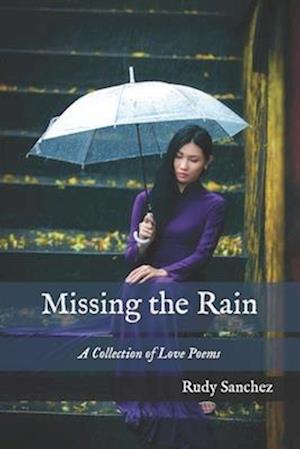 Missing the Rain: A Collection of Love Poems