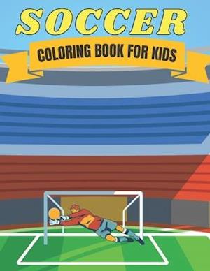 Soccer Coloring Book for Kids: Soccer Lovers Coloring Book for All Kids, Children, Boys & Girls