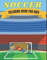 Soccer Coloring Book for Kids: Soccer Lovers Coloring Book for All Kids, Children, Boys & Girls 