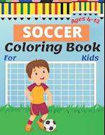 Soccer Coloring Book For Kids Ages 4-12: Soccer Lovers Coloring Book for Kids, Children, Boys & Girls, Age 4-12. Soccer Gift for Toddler and Kids. 