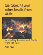 DINOSAURS and other fossils from Utah: Interesting Animals and Plants from the Past 