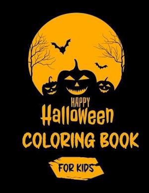 Happy Halloween Coloring Book For Kids: Halloween Coloring Book for Kids All Ages 2-4, 4-8, Toddlers, Preschoolers and Elementary School | A Fun Child