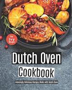 Dutch Oven Cookbook: Amazingly Delicious Recipes Made with Dutch Oven 
