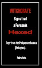 WITCHCRAFT: Signs that a Person is HEXED: Tips from the Philippine shaman (Babaylan). 