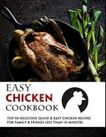 Easy Chicken Cookbook: 50 Delicious Quick & Easy Chicken Recipes For Family & Friends Less Than 10 Minutes 