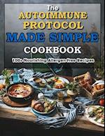 The Autoimmune Protocol Made Simple Cookbook: 100+ Nourishing Allergen-Free Recipes 