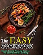The Easy Cookbook: Simple Family-Friendly Recipes for Everyday Home Cooking 