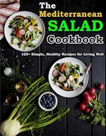 The Mediterranean Salad Cookbook: 125+ Simple, Healthy Recipes for Living Well 