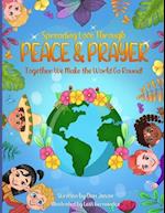 Spreading Love Through Peace & Prayer: Together We Make the World Go Round 