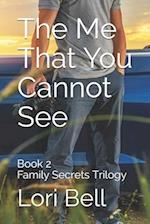The Me That You Cannot See: Book 2 Family Secrets Trilogy 