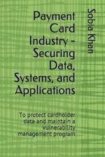 Payment Card Industry - Securing Data, Systems, and Applications: To protect cardholder data and maintain a vulnerability management program 