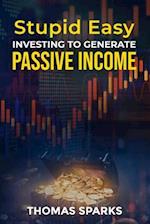 Stupid Easy Investing to Generate Passive Income 