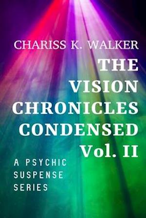 The Vision Chronicles Condensed, Vol II: A Psychic Suspense Series