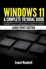 Windows 11: A Complete Tutorial Guide for Beginners with Tips & Tricks to Learn and Master All New Features and Updates in Windows 11 (2021) (Large Pr