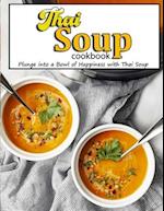 Thai Soup Cookbook: Plunge into a Bowl of Happiness with Thai Soup 