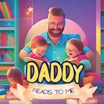 My Daddy Reads To Me : Children's Book About The Many Ways Fathers Read To Their Kids 