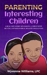 Parenting Interesting Children : A real life story of raising a child with special needs 