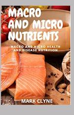 MACRO AND MICRO NUTRIENTS: Macro and Micro Health And Disease Nutrition 