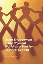 Using Engagement in the Physical World as a Tool for Spiritual Growth 