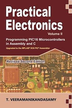 Practical Electronics (Volume II): Programming PIC16 Microcontrollers in Assembly and C