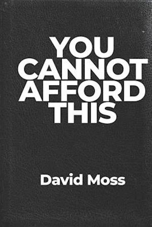 You Cannot Afford This: You weren't born to just pay bills and die