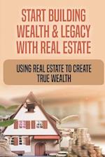 Start Building Wealth & Legacy With Real Estate