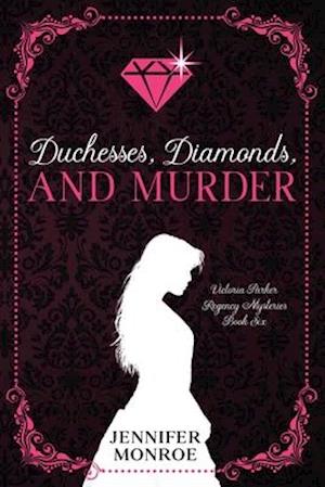 Duchesses, Diamonds, and Murder: Victoria Parker Regency Mysteries Book 6