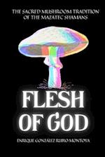 FLESH OF GOD: THE SACRED MUSHROOM TRADITION OF THE MAZATEC SHAMANS