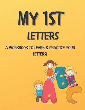 My 1st Letters : Practice Your Letters and Complete Activities To Learn