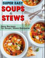 Super Easy Soups and Stews: Easy Recipes for Soups, Stews Everyone 