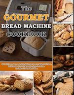 The Gourmet Bread Machine Cookbook: 80 Delicious, Easy and Affordable Recipes to Make Delicious,Delicious and Fresh Bread for Any Occasion. Includes 2