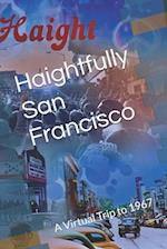 Haightfully San Francisco: A Virtual Trip to 1967 