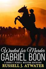 Wanted for Murder - Gabriel Boon: (A Garrett Persell Western Adventure) 