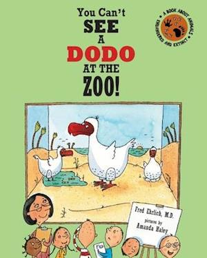 You Can't See a Dodo At The Zoo!: A Book About Animals: Endangered and Extinct