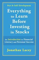 Everything to Learn Before Investing in Stocks: Part 0: Self Development; An Introduction to Financial Literacy and Personal Success 