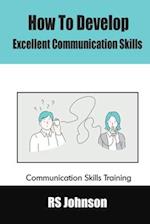 How to Develop Excellent Communication Skills: Communication Skills Training 