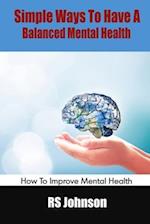 Simple Ways To Have A Balanced Mental Health: How To Improve Mental Health 